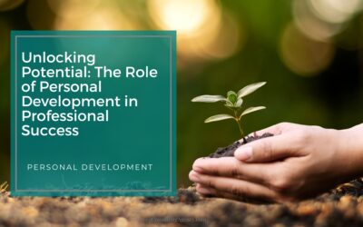 Unlocking Potential: The Role of Personal Development in Professional Success